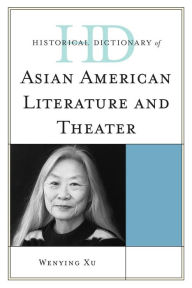 Title: Historical Dictionary of Asian American Literature and Theater, Author: Wenying Xu