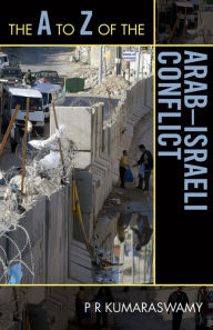 Title: The A to Z of the Arab-Israeli Conflict, Author: P R Kumaraswamy
