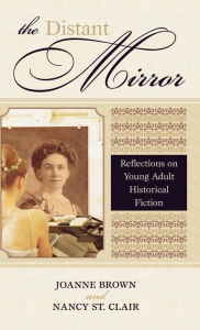 Title: The Distant Mirror: Reflections on Young Adult Historical Fiction, Author: Joanne Brown