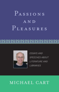 Title: Passions and Pleasures: Essays and Speeches About Literature and Libraries, Author: Michael Cart
