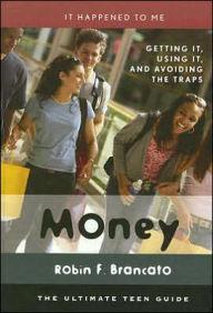 Title: Money: Getting It, Using It, and Avoiding the Traps, Author: Robin F. Brancato