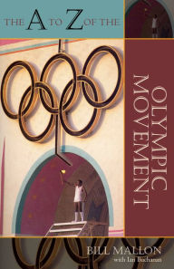 Title: The A to Z of the Olympic Movement, Author: Bill Mallon