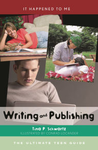 Title: Writing and Publishing: The Ultimate Teen Guide, Author: Tina P. Schwartz