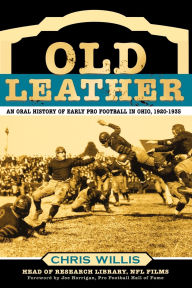 Title: Old Leather: An Oral History of Early Pro Football in Ohio, 1920-1935, Author: Chris Willis