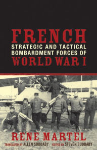 Title: French Strategic and Tactical Bombardment Forces of World War I, Author: René Martel
