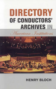 Title: Directory of Conductors' Archives in American Institutions, Author: Henry Bloch