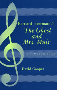 Title: Bernard Herrmann's The Ghost and Mrs. Muir: A Film Score Guide, Author: David Cooper