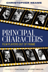 Title: Principal Characters: Film Players Out of Frame, Author: Christopher Neame