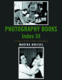 Photography Books Index III: A Subject Guide to Photo Anthologies