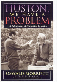 Title: Huston, We Have a Problem: A Kaleidoscope of Filmmaking Memories, Author: Oswald Morris