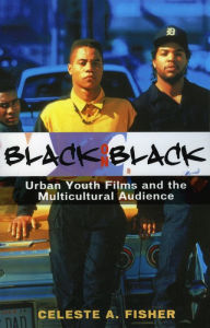 Title: Black on Black: Urban Youth Films and the Multicultural Audience, Author: Celeste A. Fisher