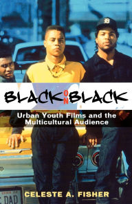 Title: Black on Black: Urban Youth Films and the Multicultural Audience, Author: Celeste A. Fisher