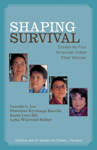 Title: Shaping Survival: Essays by Four American Indian Tribal Women, Author: Lanniko L. Lee