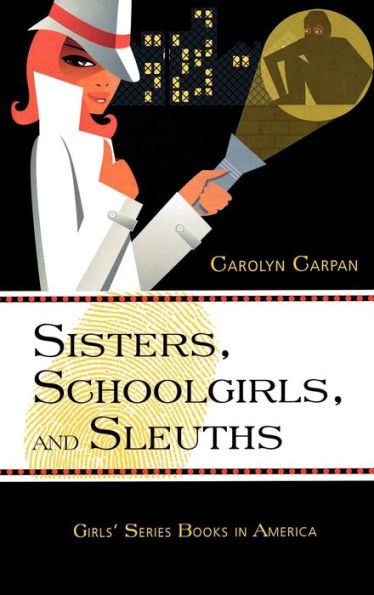 Sisters, Schoolgirls, and Sleuths: Girls' Series Books in America