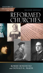 Title: Historical Dictionary of the Reformed Churches, Author: Robert Benedetto