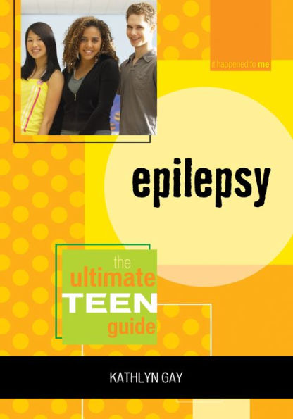 Epilepsy: The Ultimate Teen Guide