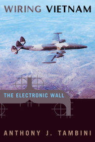 Title: Wiring Vietnam: The Electronic Wall, Author: Anthony J Tambini