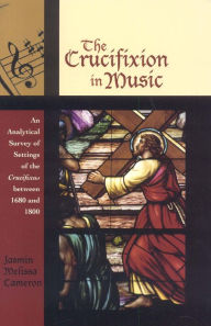 Title: The Crucifixion in Music: An Analytical Survey of Settings of the Crucifixus between 1680 and 1800, Author: Jasmin Melissa Cameron