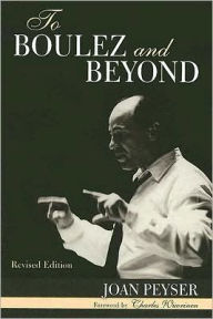 Title: To Boulez and Beyond, Author: Joan Peyser