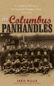 Title: The Columbus Panhandles: A Complete History of Pro Football's Toughest Team, 1900-1922, Author: Chris Willis