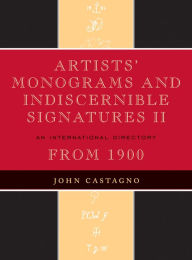 Title: Artists' Monograms and Indiscernible Signatures II: An International Directory, Author: John Castagno