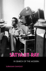 Title: Satyajit Ray: In Search of the Modern, Author: Suranjan Ganguly