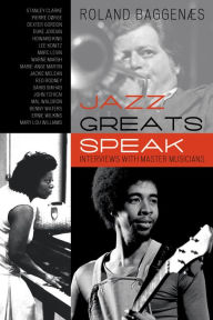 Title: Jazz Greats Speak: Interviews with Master Musicians, Author: Roland Baggenæs