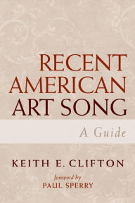 Title: Recent American Art Song: A Guide, Author: Keith E. Clifton