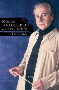 Title: Mission Impossible: My Life in Music, Author: Lalo Schifrin