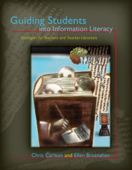 Title: Guiding Students into Information Literacy: Strategies for Teachers and Teacher-Librarians, Author: Chris Carlson