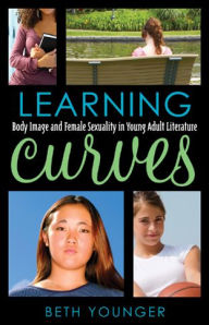 Title: Learning Curves: Body Image and Female Sexuality in Young Adult Literature, Author: Beth Younger