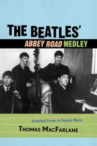 Title: The Beatles' Abbey Road Medley: Extended Forms in Popular Music, Author: Thomas MacFarlane