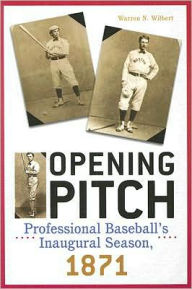 Title: Opening Pitch: Professional Baseball's Inaugural Season, Author: Warren N. Wilbert