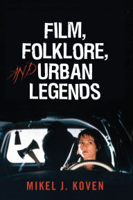 Title: Film, Folklore and Urban Legends, Author: Mikel J. Koven