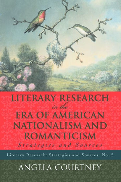 Literary Research and the Era of American Nationalism and Romanticism ...