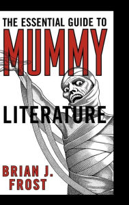 Title: The Essential Guide to Mummy Literature, Author: Brian J. Frost