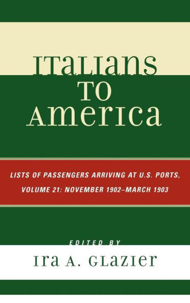 Italians to America, November 1902 - March 1903: Lists of Passengers Arriving at U.S. Ports / Edition 21