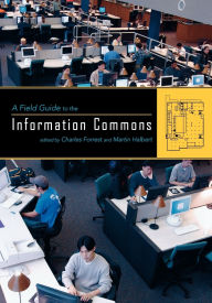 Title: A Field Guide to the Information Commons, Author: Charles Forrest