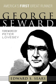 Title: George Seward: America's First Great Runner, Author: Edward S. Sears