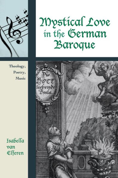 Mystical Love in the German Baroque: Theology, Poetry, Music