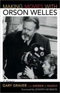 Title: Making Movies with Orson Welles: A Memoir, Author: Gary Graver