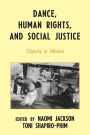 Dance, Human Rights, and Social Justice: Dignity in Motion