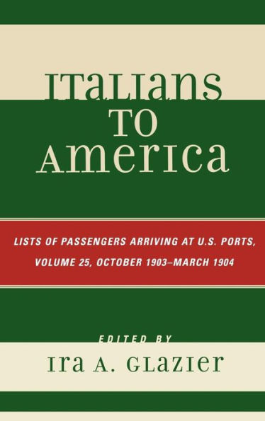 Italians to America, October 1903 - March 1904: Lists of Passengers Arriving at U.S. Ports / Edition 25