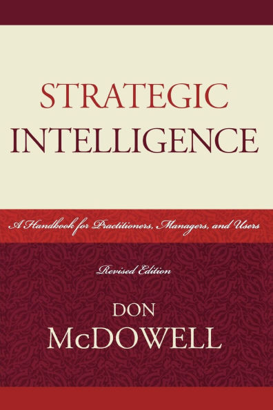 Strategic Intelligence: A Handbook for Practitioners, Managers, and Users