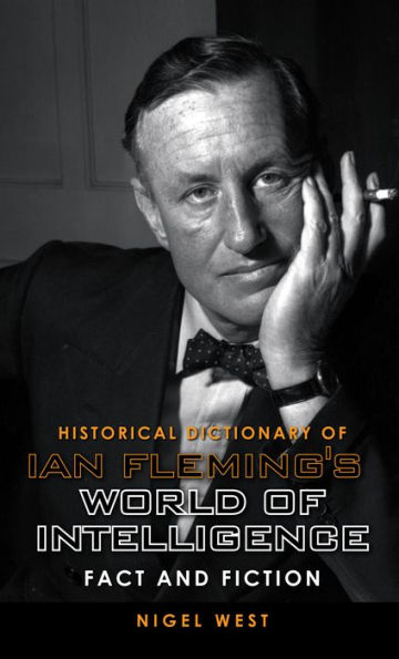 Historical Dictionary of Ian Fleming's World Intelligence: Fact and Fiction