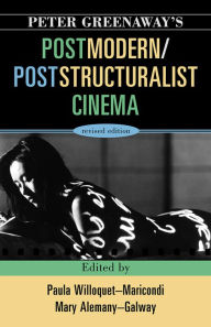 Title: Peter Greenaway's Postmodern / Poststructuralist Cinema, Author: Paula Willoquet-Maricondi
