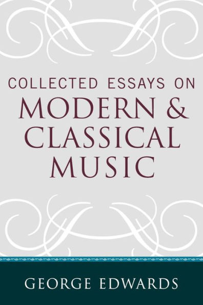 Collected Essays on Modern and Classical Music