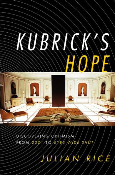 Kubrick's Hope: Discovering Optimism from 2001 to Eyes Wide Shut