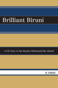 Title: Brilliant Biruni: A Life Story of Abu Rayhan Mohammad Ibn Ahmad, Author: M. Kamiar