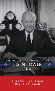 Title: Historical Dictionary of the Eisenhower Era, Author: Burton I. Kaufman